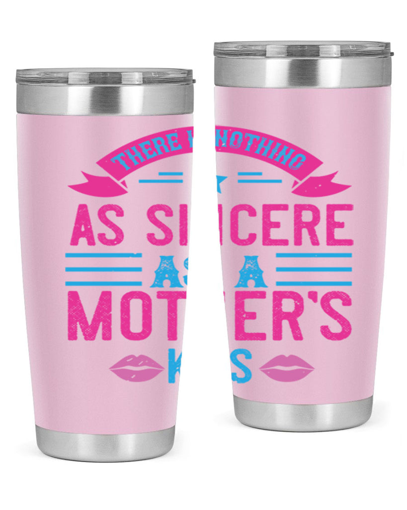 there is nothing as sincere as a mother’s kiss 39#- mom- Tumbler