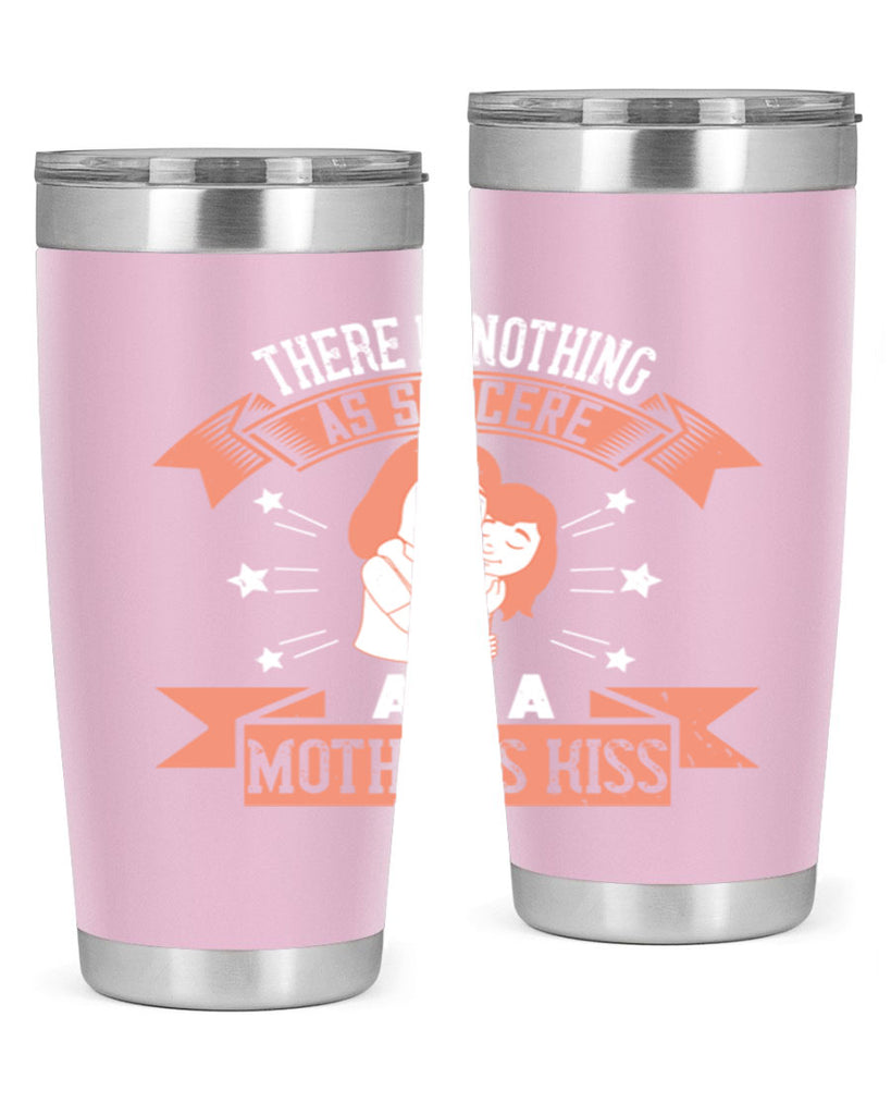 there is nothing as sincere as a mother’s kiss 40#- mom- Tumbler