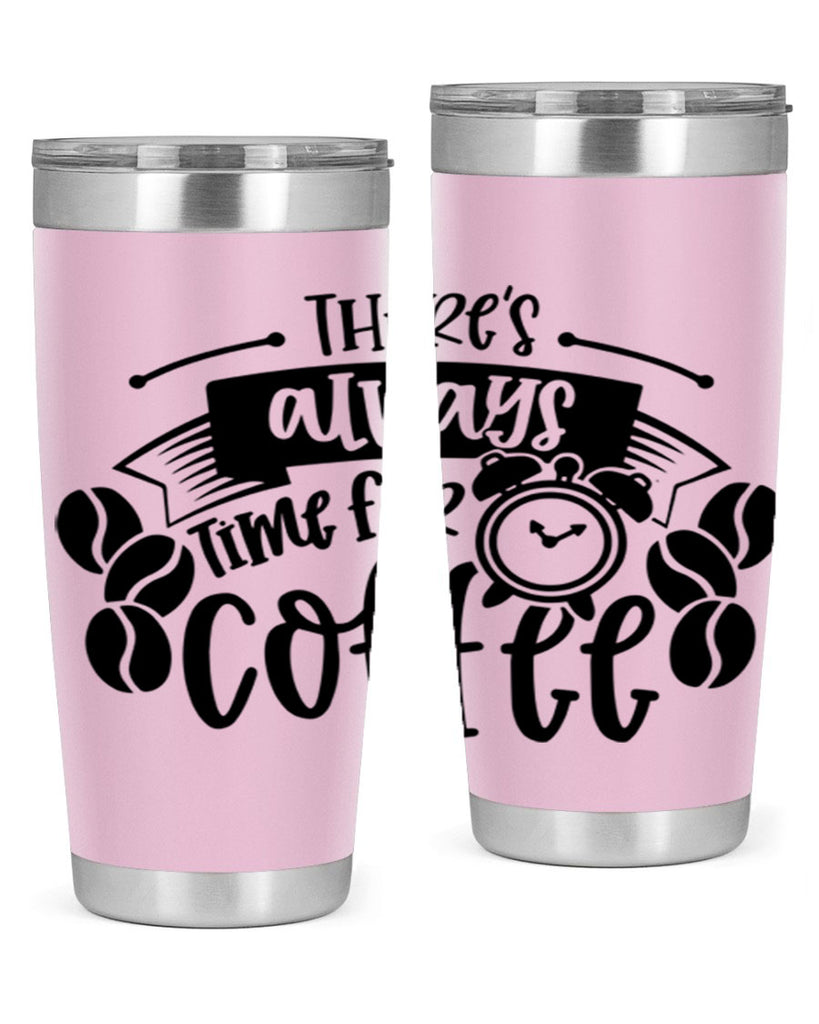 theres always time for coffee 20#- coffee- Tumbler