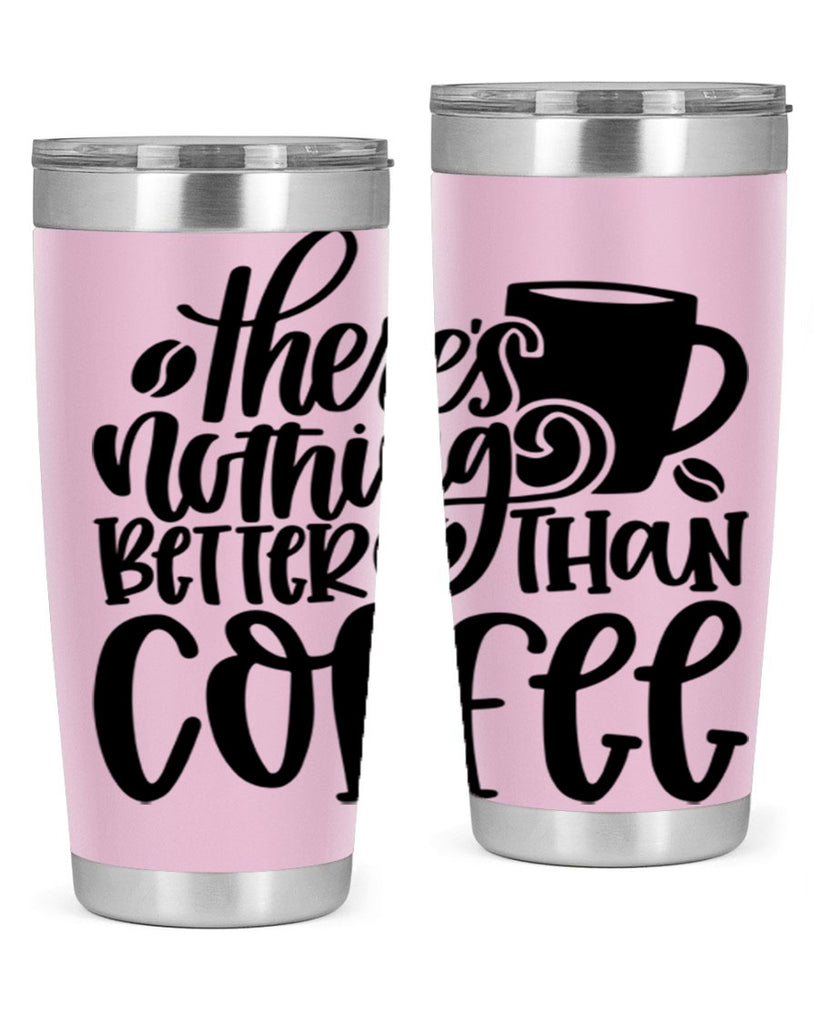 theres nothing better than coffee 19#- coffee- Tumbler