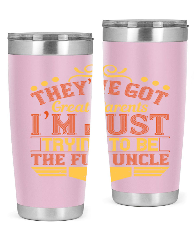 they’ve got great parents i’m just trying to be the fun uncle 12#- Parents Day- Tumbler