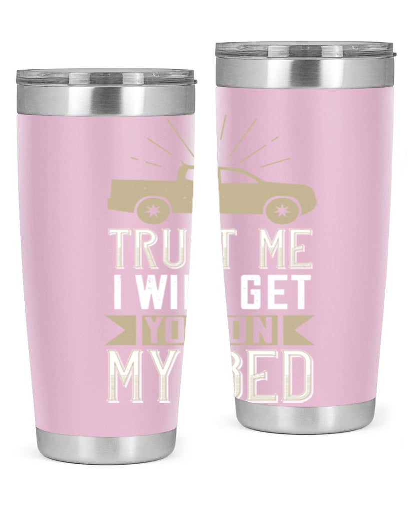 trust me i will get you on my bed Style 10#- truck driver- tumbler