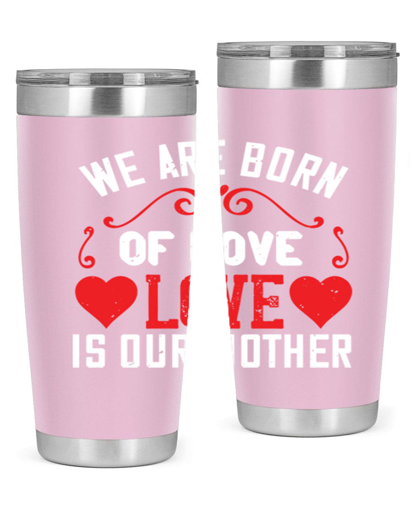 we are born of love love is our mother 30#- mom- Tumbler