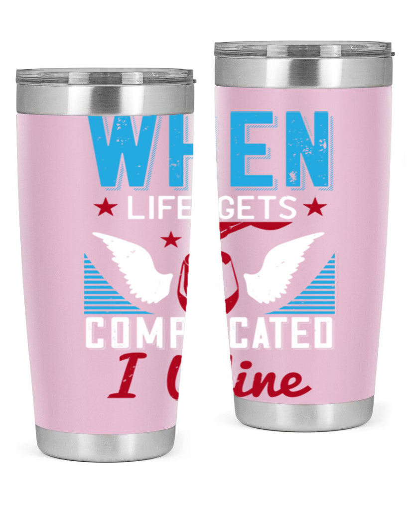 when life gets complicated i wine 112#- wine- Tumbler