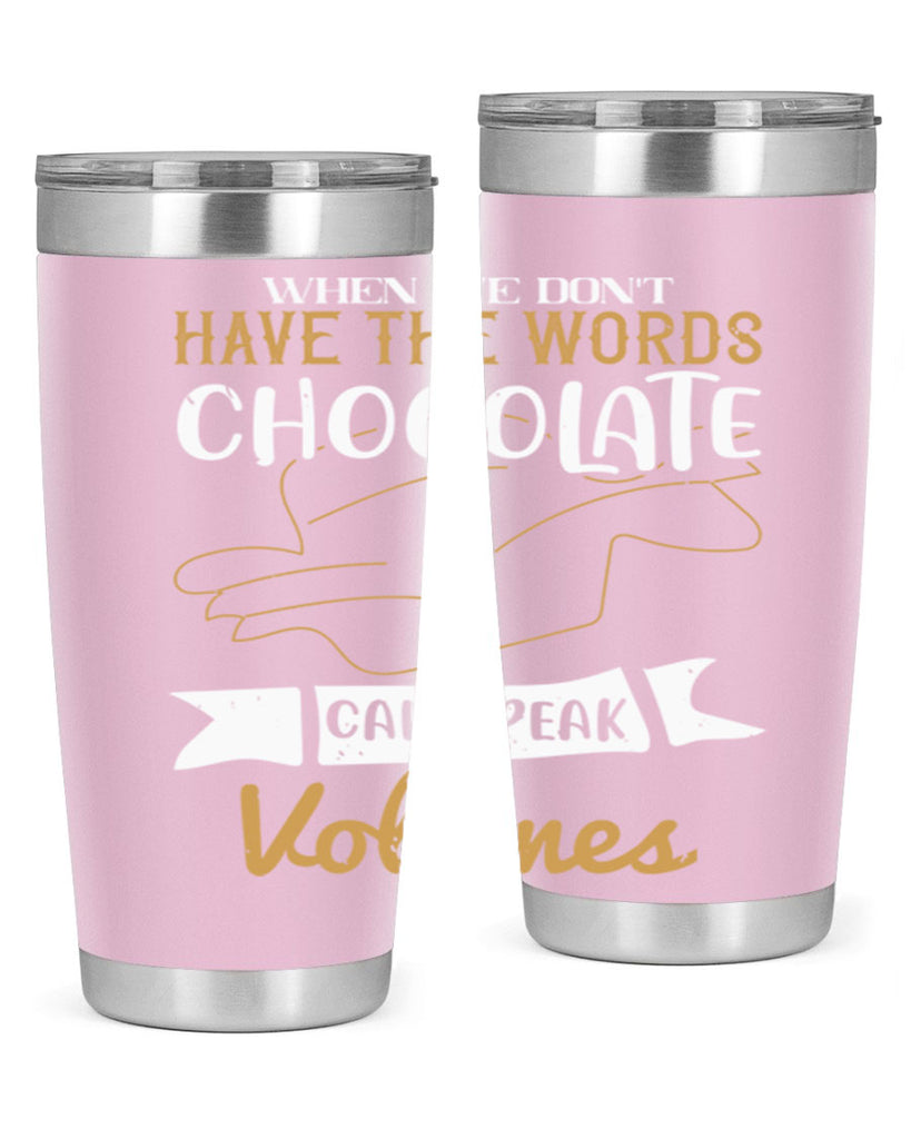 when we dont have the words chocolate can speak volumes 10#- chocolate- Tumbler