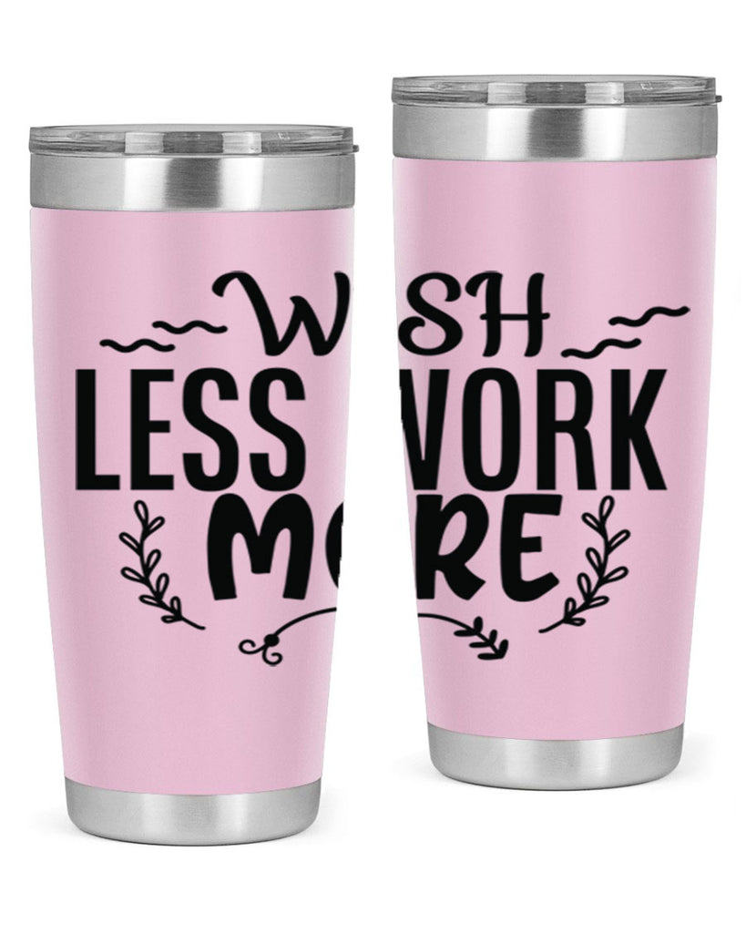 wish less work more Style 63#- motivation- Tumbler