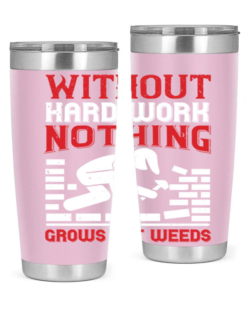 without hard work nothing grows but weeds 9#- labor day- Tumbler