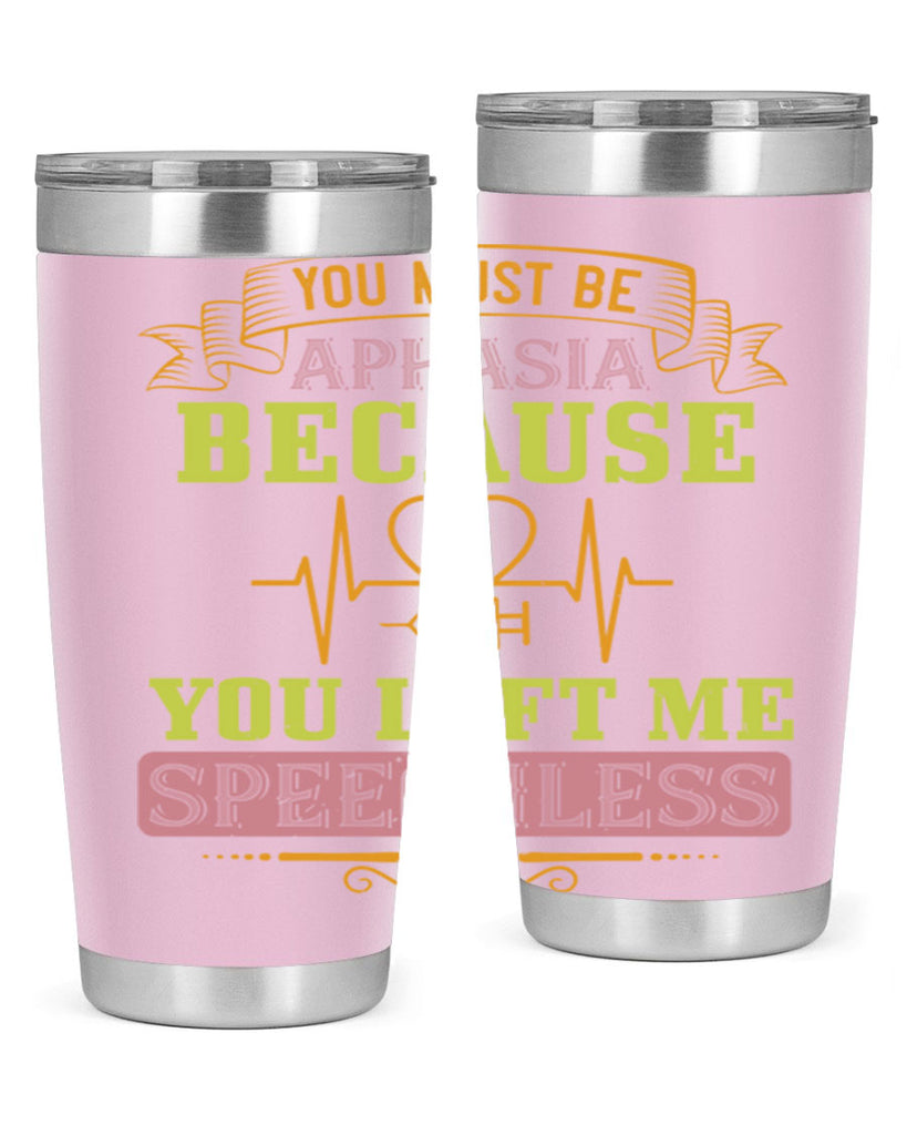 you must be aphasia because you left me speechless Style 7#- medical- tumbler