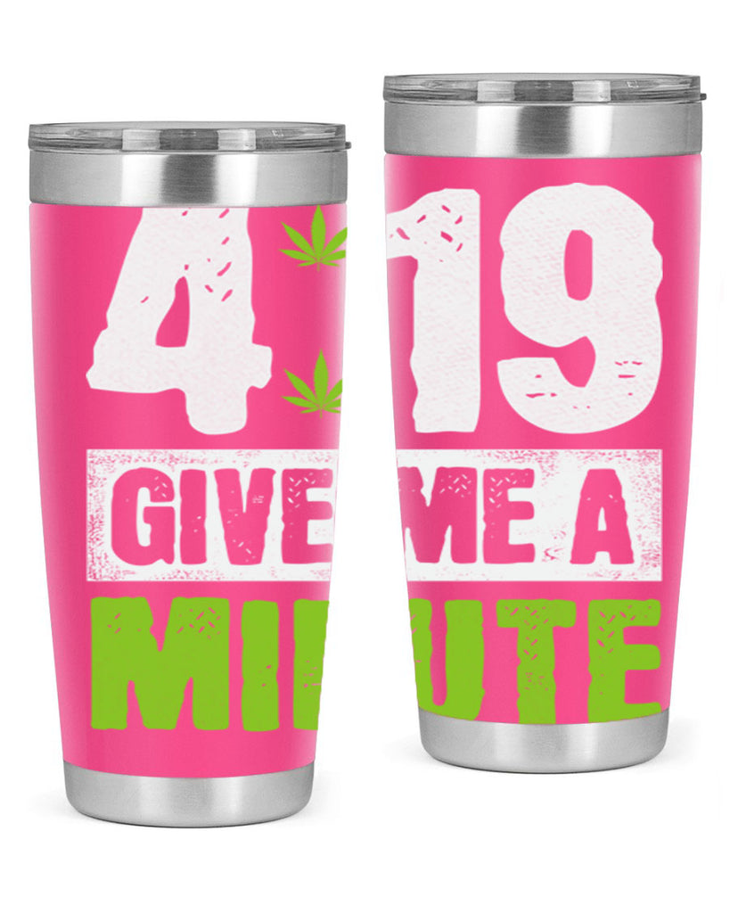 4-19 give me a minute 85#- marijuana- Tumbler