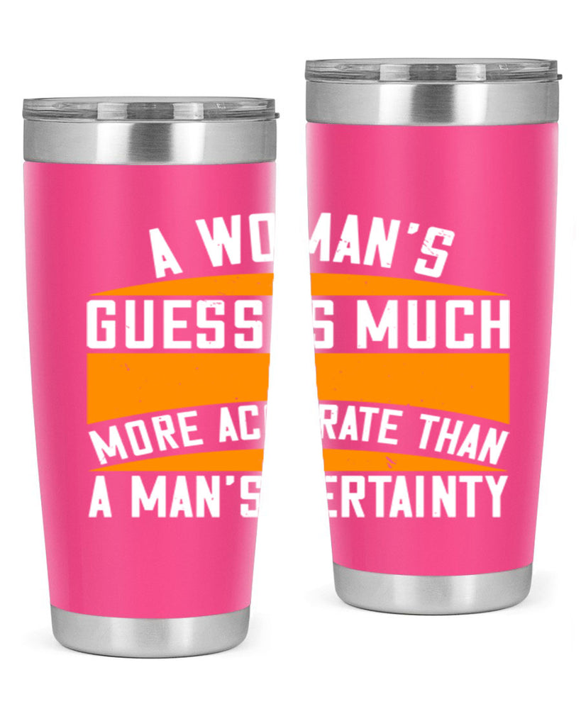 A Womans guess is much more accurate than a mans certainty Style 83#- womens day- Tumbler