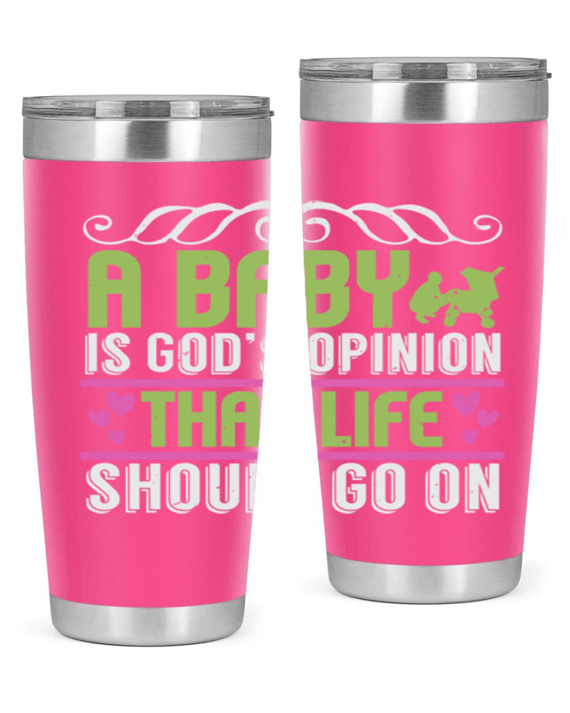 A baby is God opinion that life should go on Style 168#- baby- tumbler
