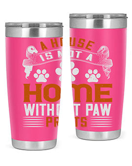 A house is not a home without paw prints Style 199#- dog- Tumbler