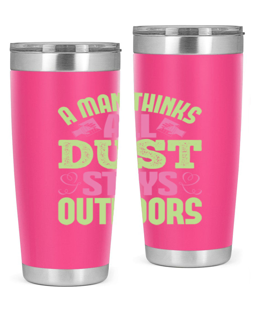 A man thinks all dust stays outdoors Style 17#- cleaner- tumbler
