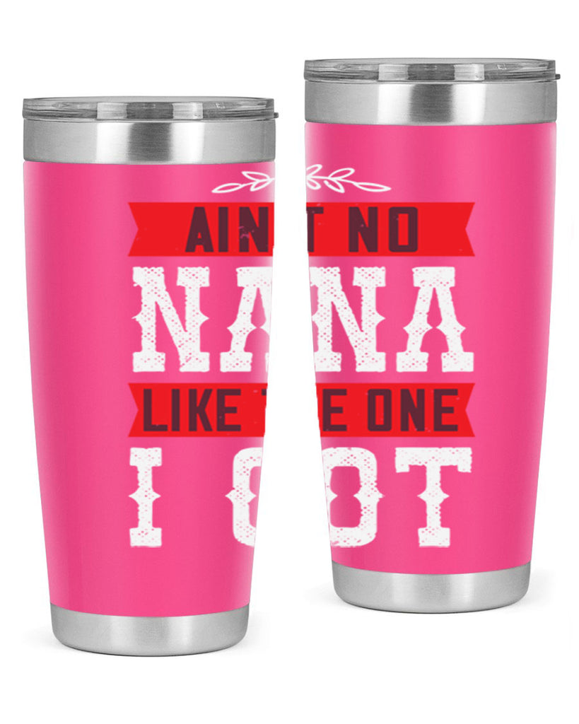 AIN’T NO NANA LIKE THE ONE i GOT 39#- grandma - nana- Tumbler