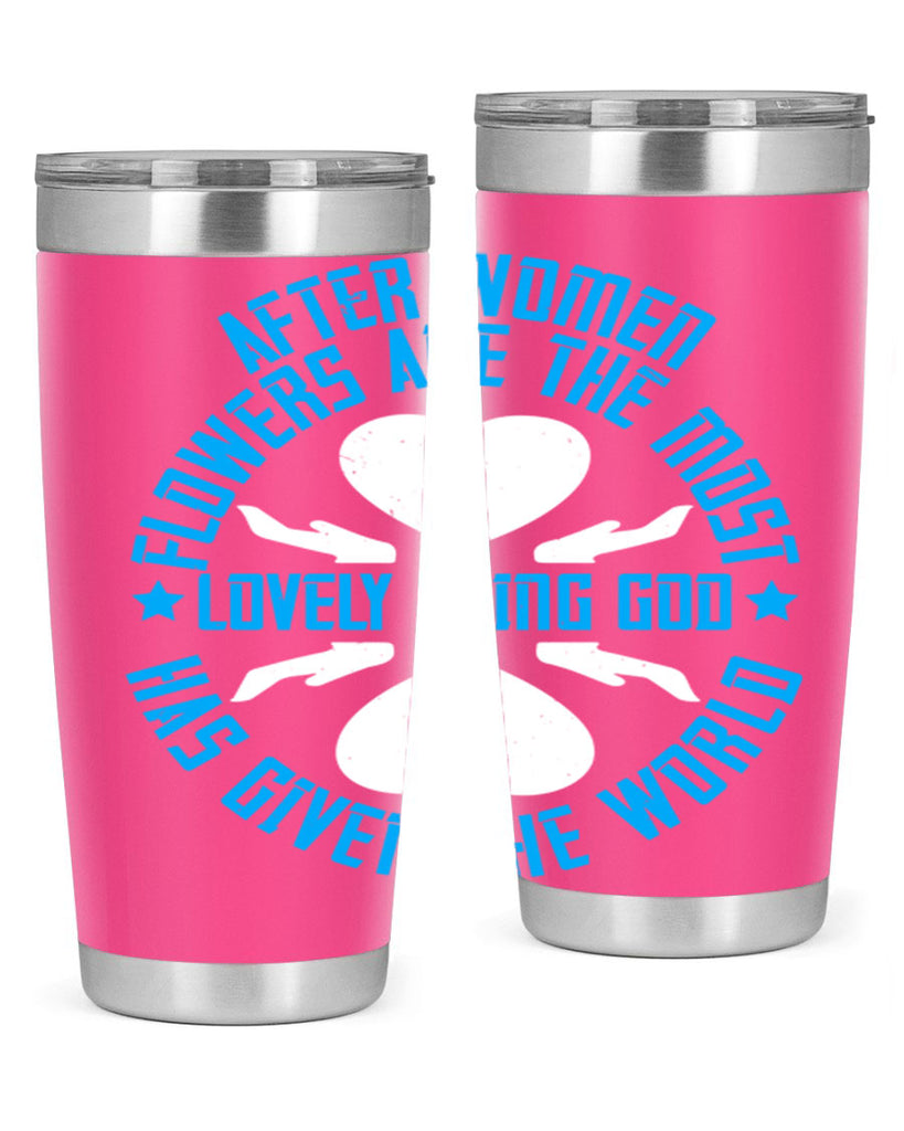 After women flowers are the most lovely thing God has given the world Style 79#- womens day- Tumbler