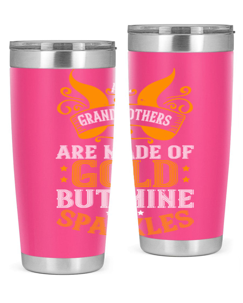 All grandmothers are made of gold but mine sparkles 93#- grandma - nana- Tumbler