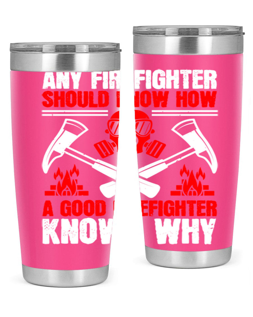 Any firefighter should know how a good firefighter knows why Style 92#- fire fighter- tumbler