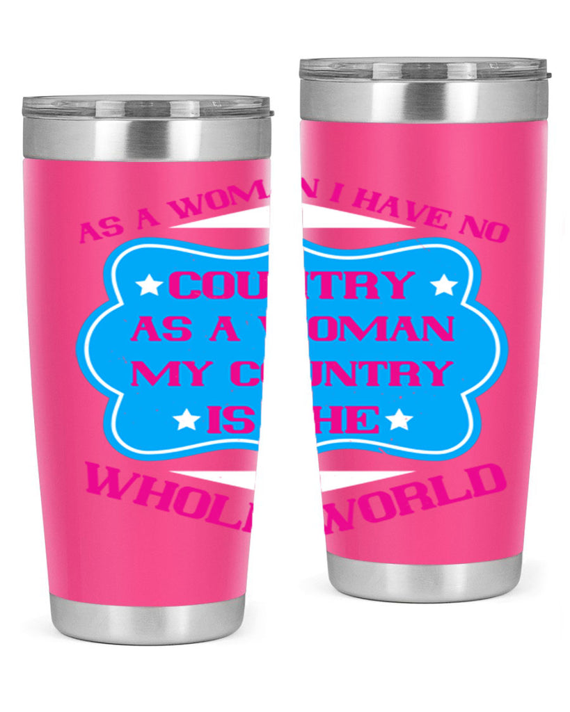 As a woman I have no country As a woman my country is the whole world Style 77#- womens day- Tumbler