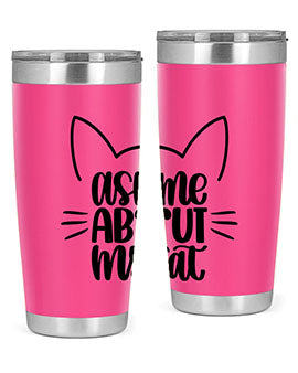 Ask Me About My Cat Style 77#- cat- Tumbler