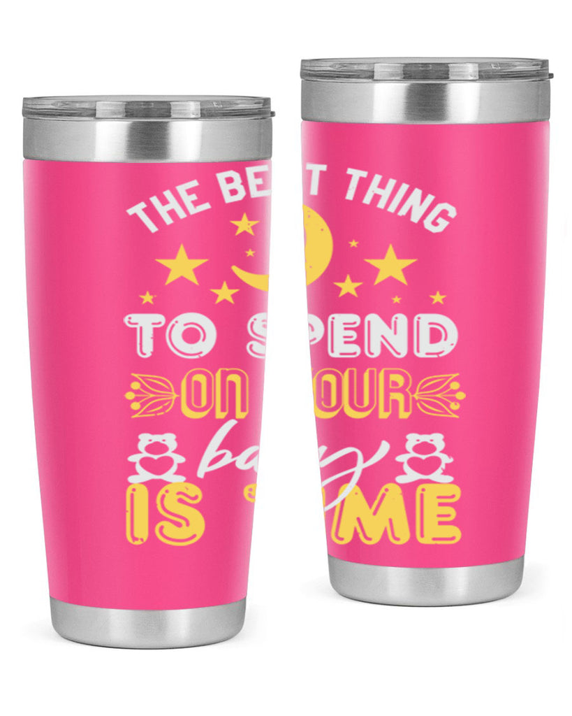 Best Thing to spend on your baby is time Style 46#- baby shower- tumbler