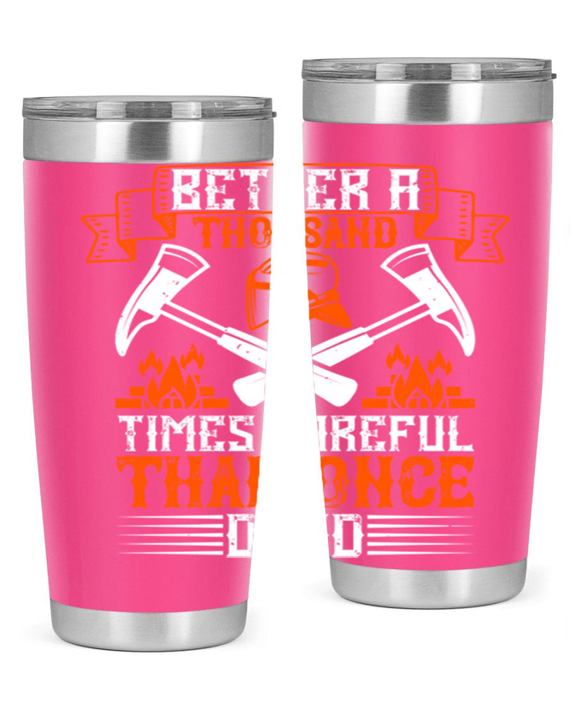 Better a thousand times careful than once dead Style 89#- fire fighter- tumbler