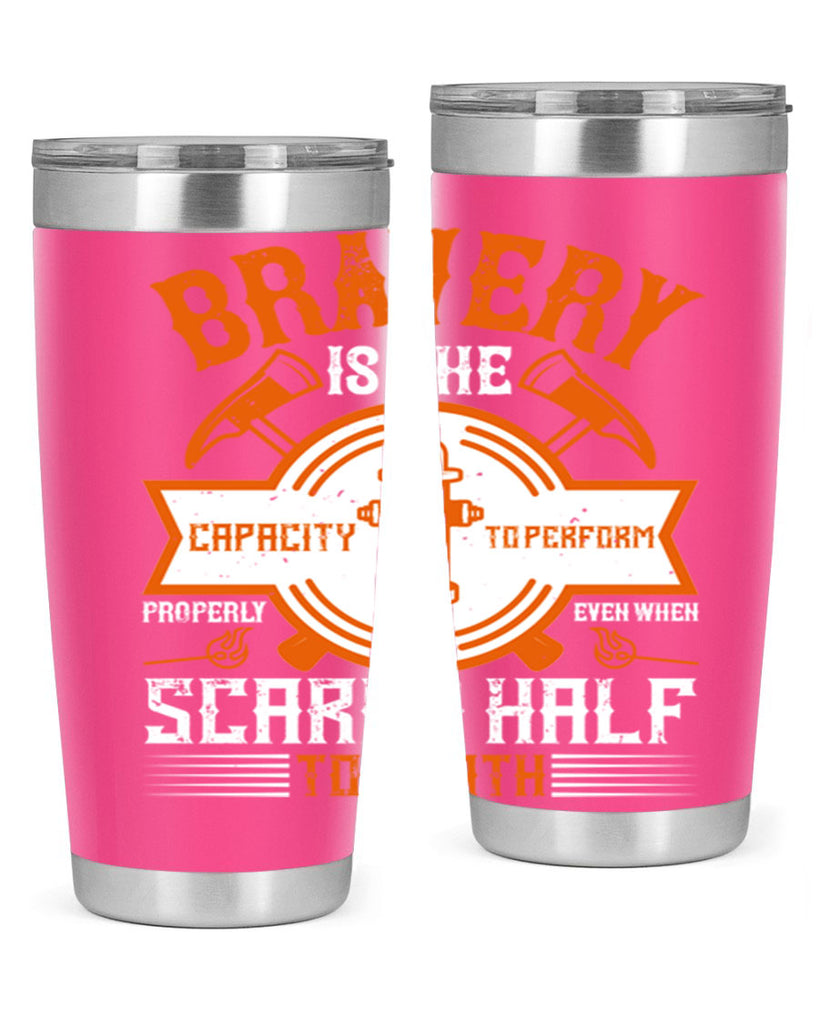Bravery is the capacity to perform properly even when scared half to death Style 88#- fire fighter- tumbler