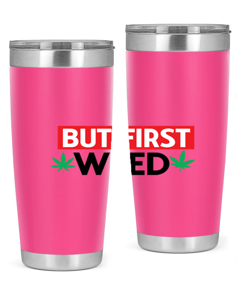 But First Weed 29#- marijuana- Tumbler