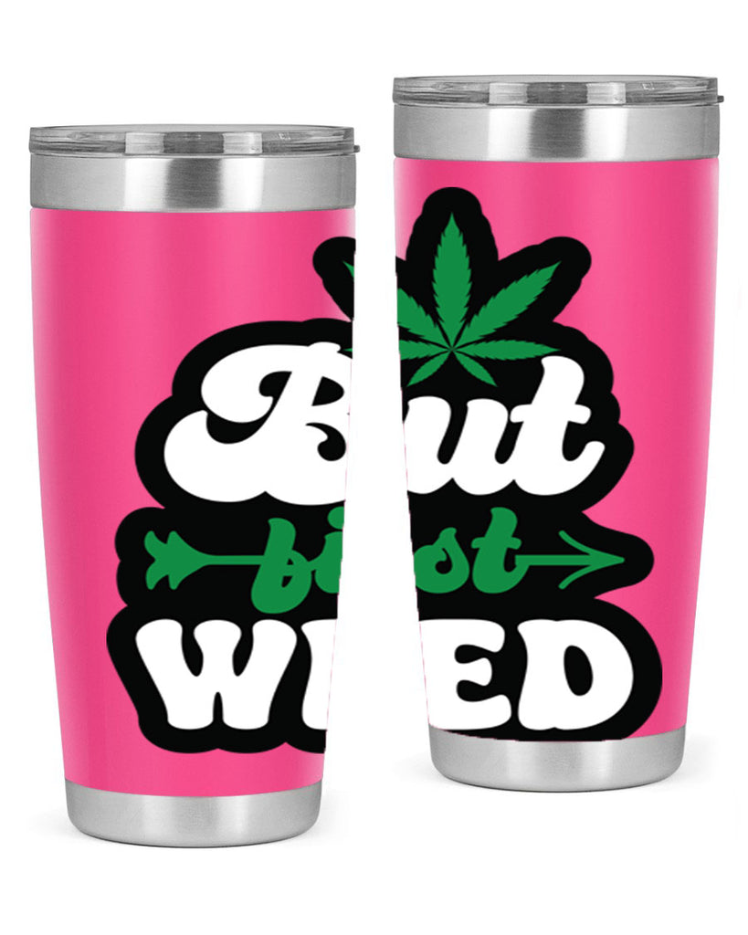 But first weed 32#- marijuana- Tumbler