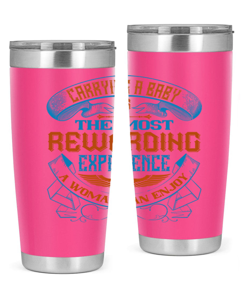 Carrying a baby is the most rewarding experience a woman can enjoy Style 127#- baby- tumbler