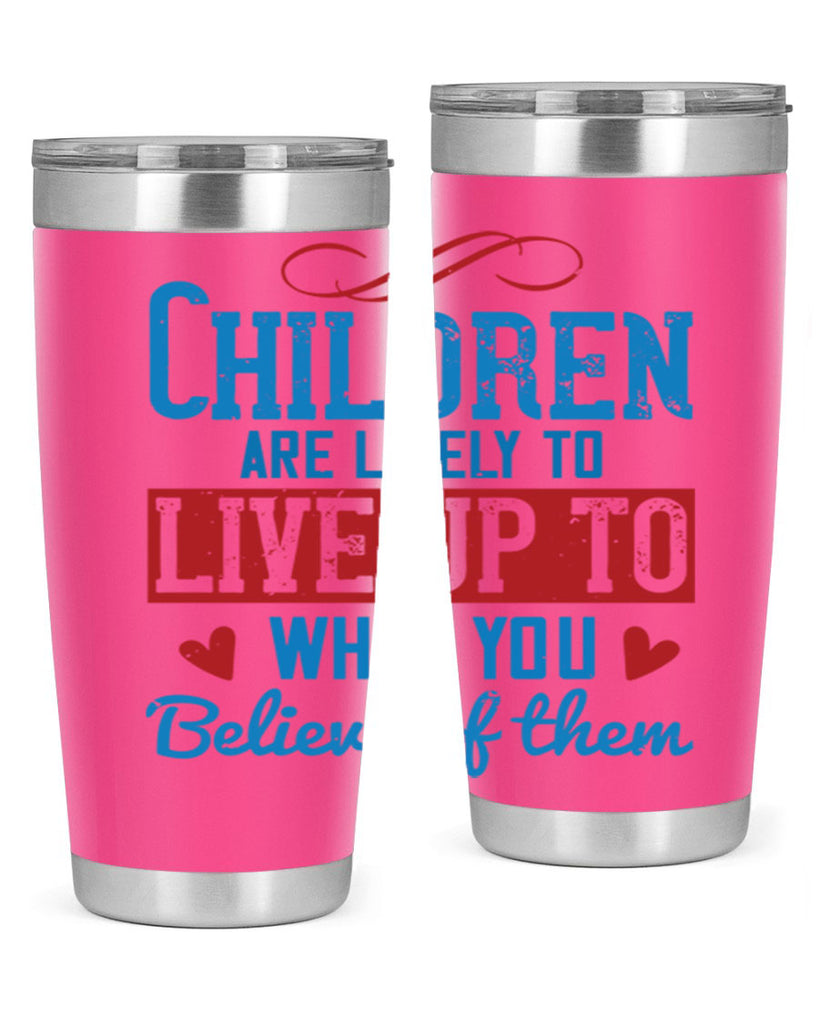 Children are likely to live up to what you believe of them Style 50#- baby- Tumbler