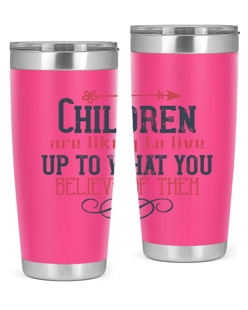 Children are likely to live up to what you believe of them Style 55#- baby- Tumbler