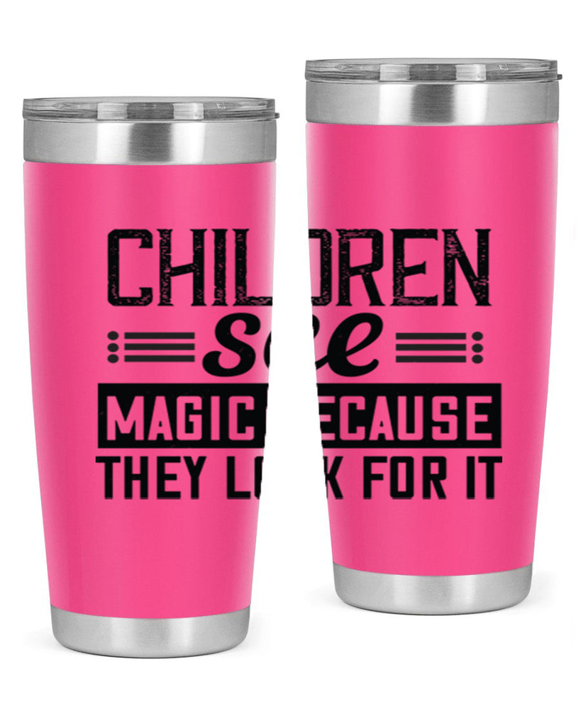 Children see magic because they look for it Style 41#- baby- Tumbler