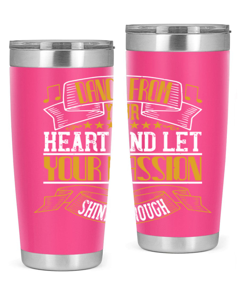 Dance from your heart and let your passion shine through 47#- dance- Tumbler