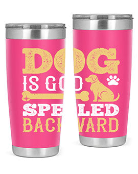 Dog is God spelled backward Style 129#- dog- Tumbler