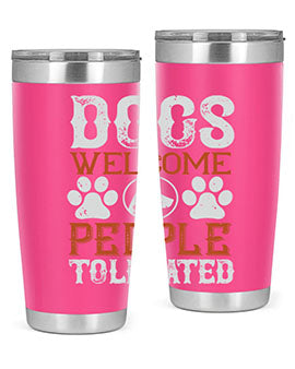 Dogs Welcome People Tolerated Style 210#- dog- Tumbler