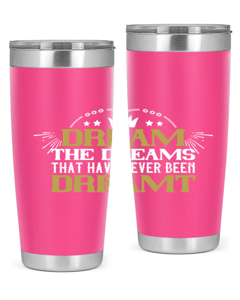 Dream the dreams that have never been dreamt Style 73#- womens day- Tumbler