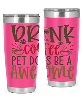 Drink Coffee Pet Dogs Be a Awesome Style 90#- dog- Tumbler