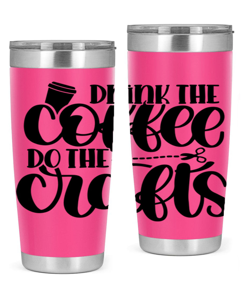 Drink The Coffee Do The Crafts 30#- crafting- Tumbler