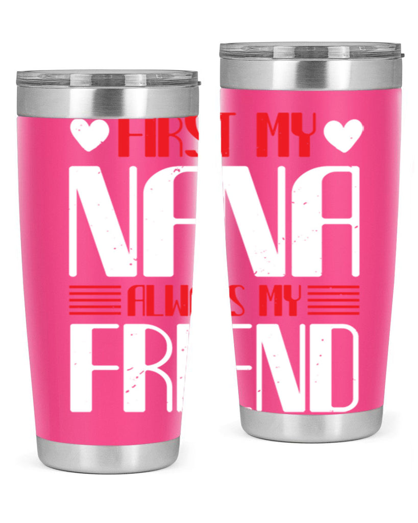 FIRST MY NANA ALWAYS MY FRIEND 31#- grandma - nana- Tumbler