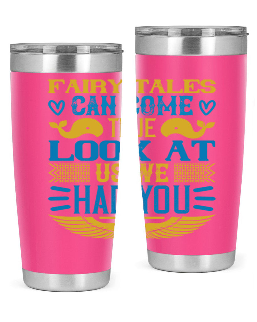 Fairy tales can come true Look at us we had you Style 124#- baby- tumbler
