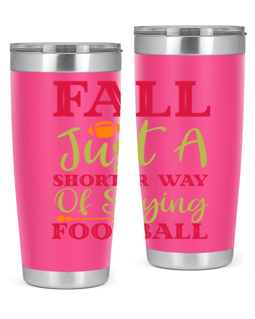 Fall Is Just A Shorter Way Of Saying Football 116#- fall- Tumbler