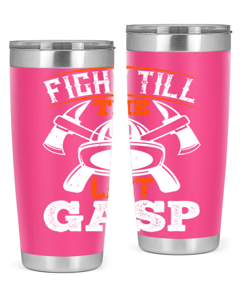 Fight till the last gasp Style 84#- fire fighter- tumbler
