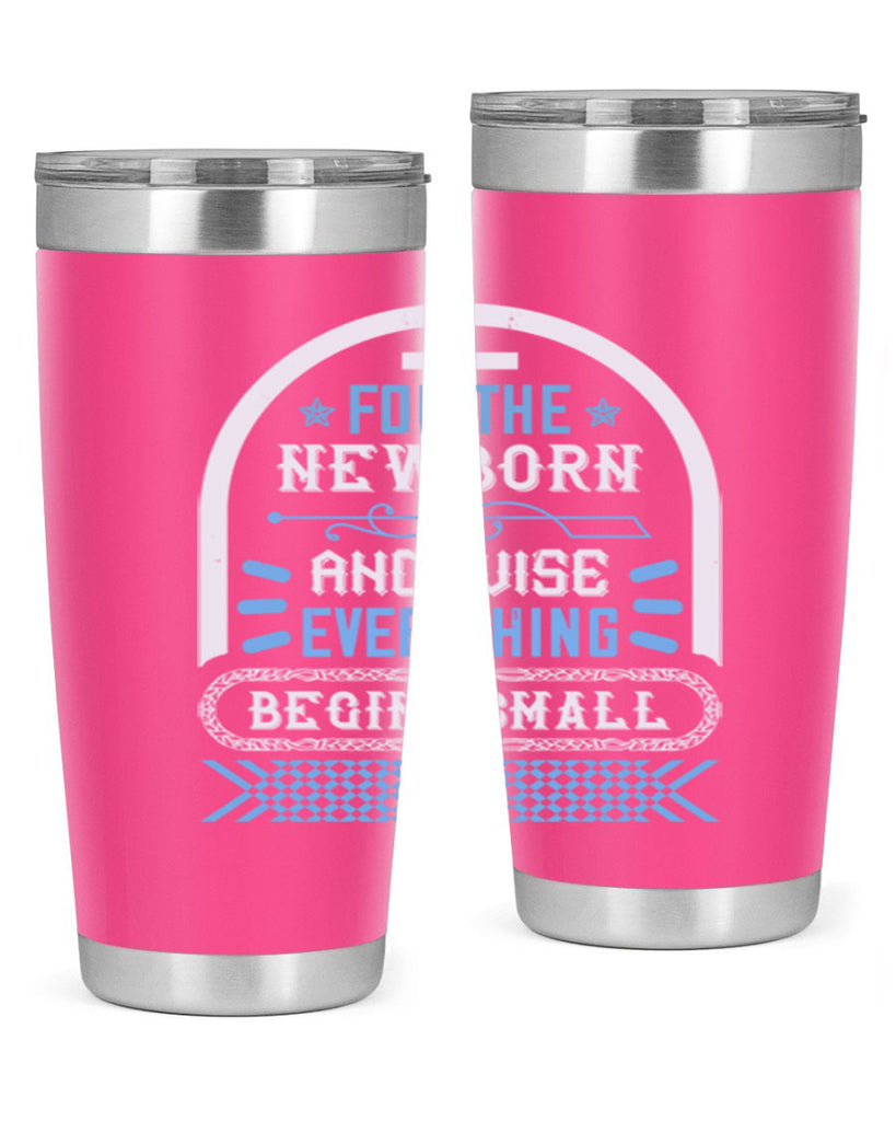 For the newborn and wise everything begins small Style 123#- baby- tumbler