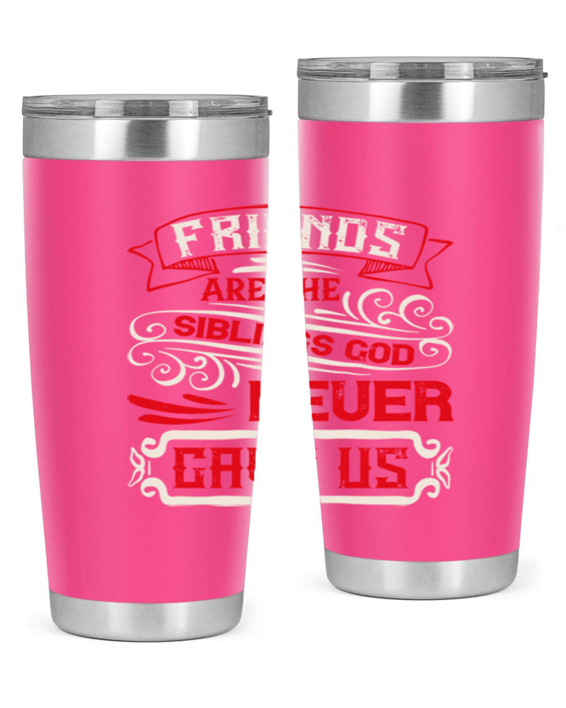 Friends are the siblings God never gave us Style 103#- Best Friend- Tumbler