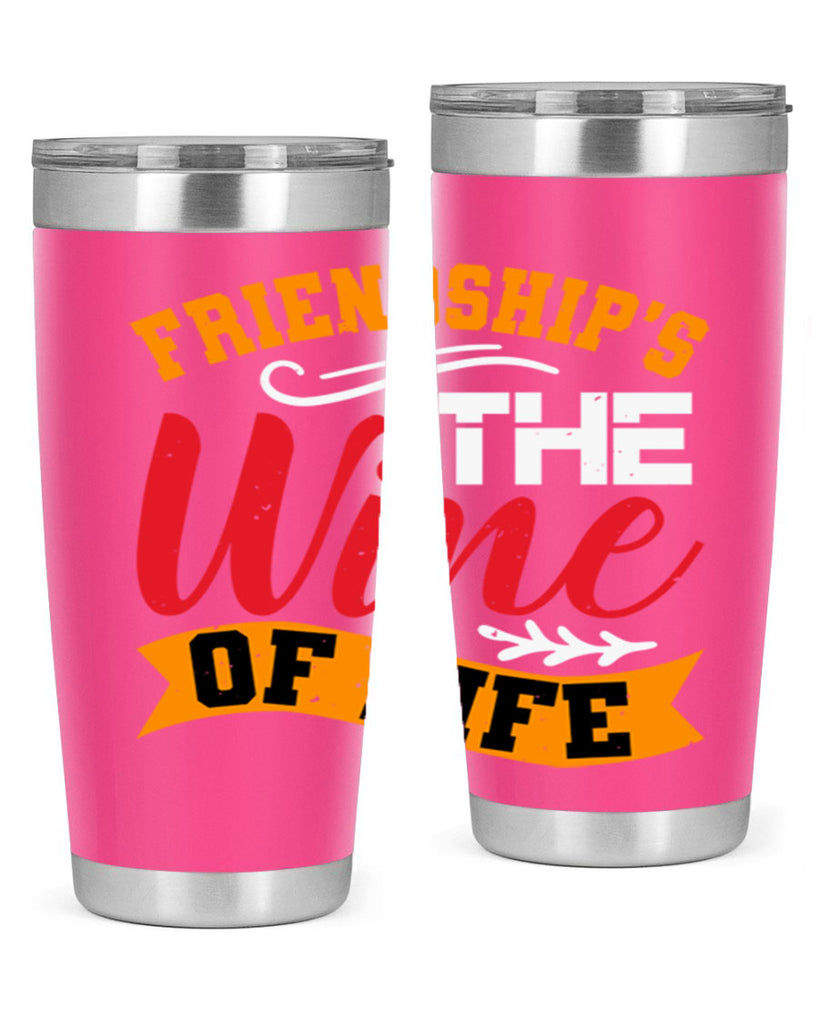 Friendship’s the wine of life Style 102#- Best Friend- Tumbler