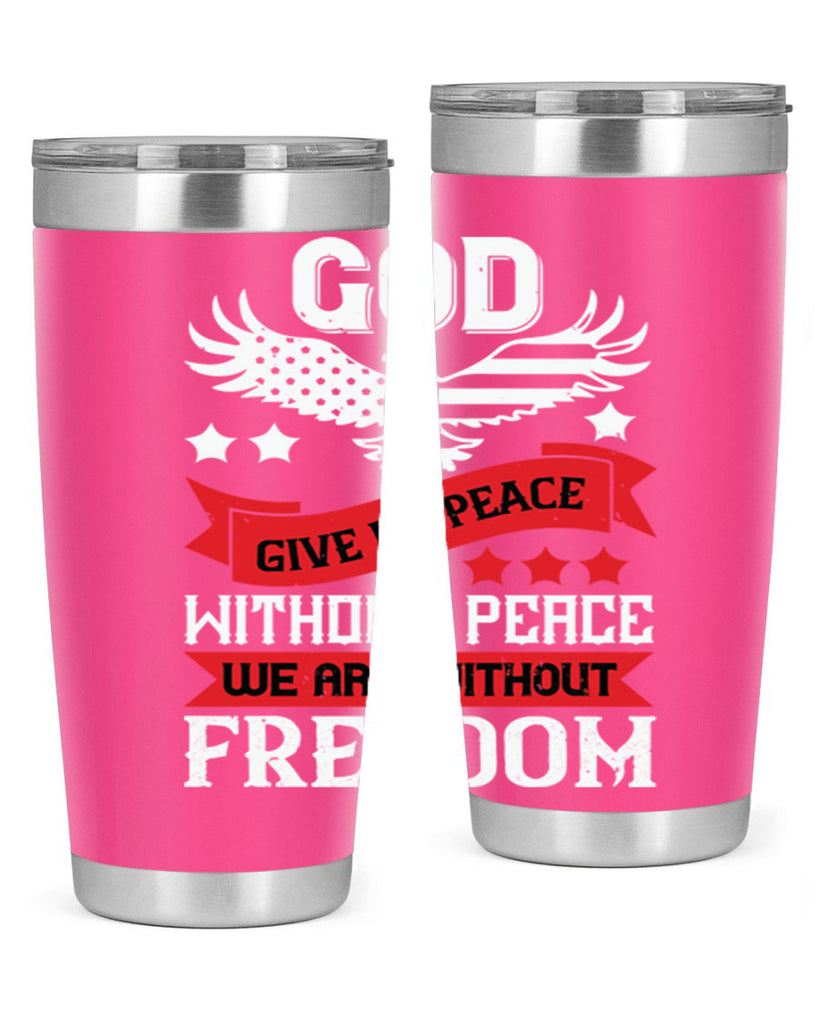 God give us peace without peace we are without freedom Style 95#- Fourt Of July- Tumbler