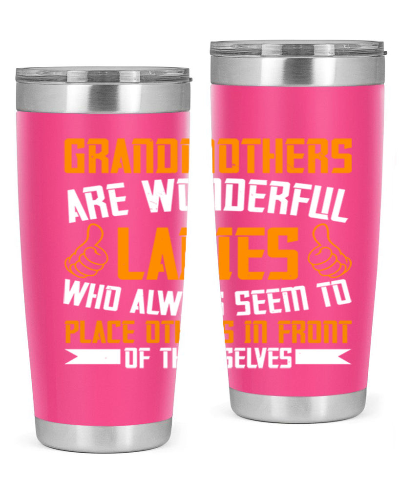 Grandmothers are wonderful ladies who always seem to place others in front of themselves 78#- grandma - nana- Tumbler