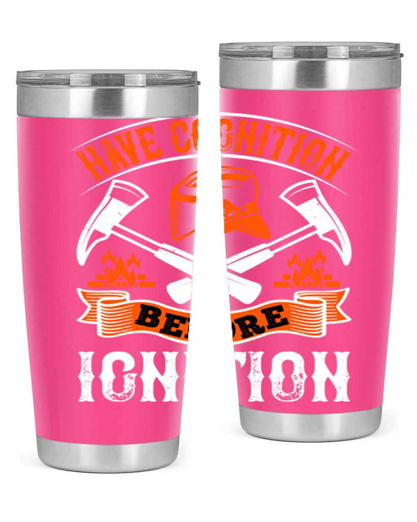 Have cognition before ignition Style 67#- fire fighter- tumbler