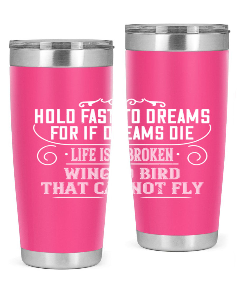 Hold fast to dreams for if dreams die life is a broken winged bird that cannot fly Style 65#- womens day- Tumbler