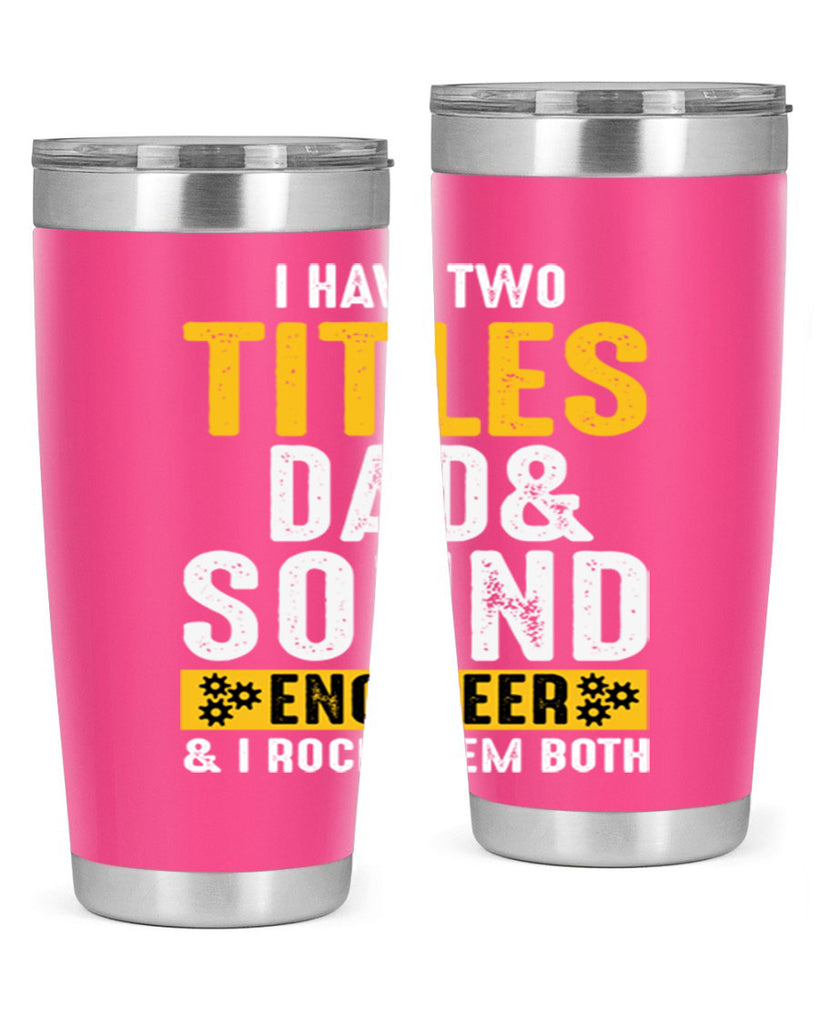 I Have Two Tittles Dad And Sound Engiineer 52#- dad- Tumbler